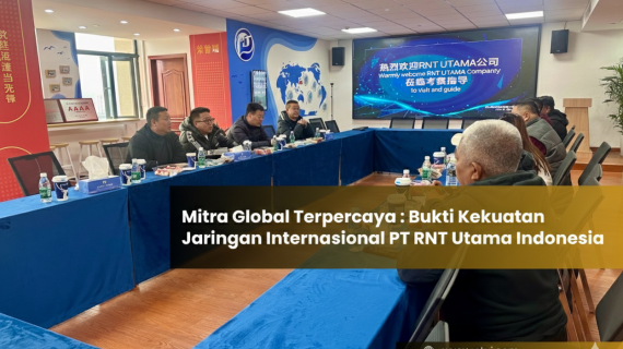 Mitra Global Terpercaya: Bukti Kekuatan Jaringan Internasional PT RNT Utama Indonesia