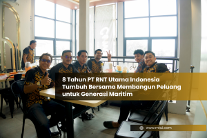 8 Tahun PT RNT Utama Indonesia Tumbuh Bersama Membangun Peluang untuk Generasi Maritim
