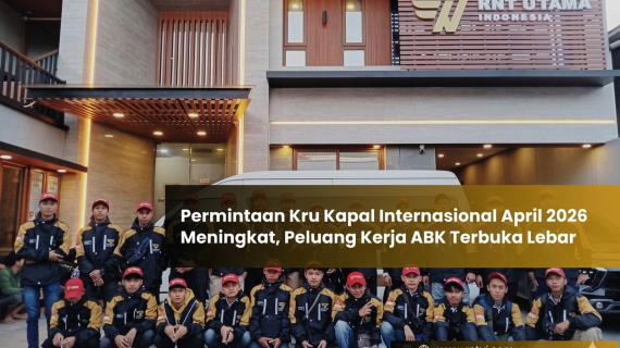 Permintaan Kru Kapal Internasional April 2026 Meningkat, Peluang Kerja ABK Terbuka Lebar