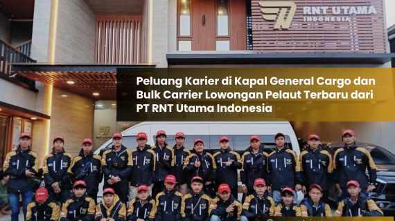 Peluang Karier di Kapal General Cargo dan Bulk Carrier Lowongan Pelaut Terbaru dari PT RNT Utama Indonesia