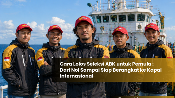 如何通过船员（ABK）选拔：零基础到国际船只就业的完整指南