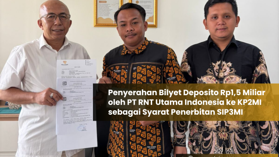PT RNT Utama Indonesia 向 KP2MI 提交15亿印尼盾定期存款，作为申请 SIP3MI 许可证的重要条件
