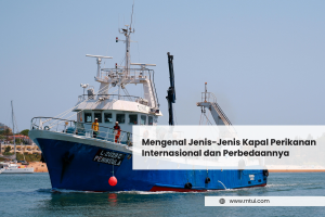 Mengenal Jenis-Jenis Kapal Perikanan Internasional dan Perbedaannya