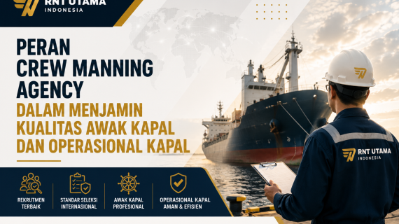 Peran Crew Manning Agency dalam Menjamin Kualitas Awak Kapal dan Operasional Kapal