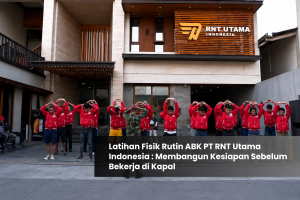 Latihan Fisik Rutin ABK PT RNT Utama Indonesia: Membangun Kesiapan Sebelum Bekerja di Kapal