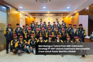 Membangun Talent Pool ABK Indonesia: Strategi PT RNT Utama Indonesia Menyiapkan Crew untuk Pasar Global
