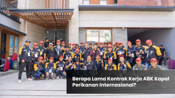 Berapa Lama Kontrak Kerja ABK Kapal Perikanan Internasional?